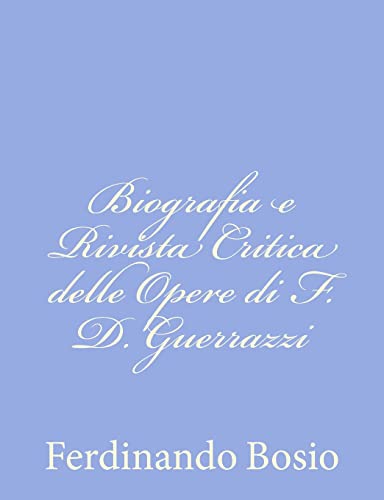 Stock image for Biografia e Rivista Critica delle Opere di F. D. Guerrazzi for sale by THE SAINT BOOKSTORE