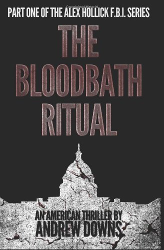 The Bloodbath Ritual (Part One of the Alex Hollick F.B.I. Series) (9781480245570) by Downs, Andrew