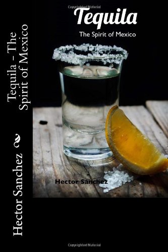 Tequila - The Spirit of Mexico (9781480247321) by Sanchez, Hector