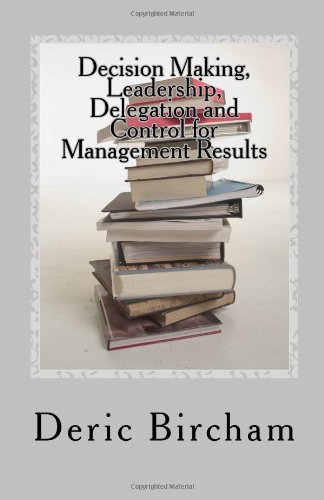 Imagen de archivo de Decision Making, Leadership, Delegation and Control for Management Results a la venta por Revaluation Books