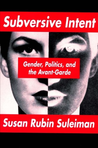 Subversive Intent: Gender, Politics, and the Avant-Garde (9781480253025) by Suleiman, Susan Rubin