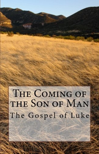 The Coming of the Son of Man: The Gospel of Luke (9781480255531) by Luke