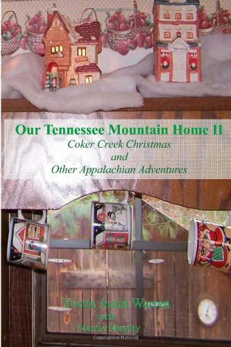 Our Tennessee Mountain Home II Coker Creek Christmas and Other Appalachian Adventures