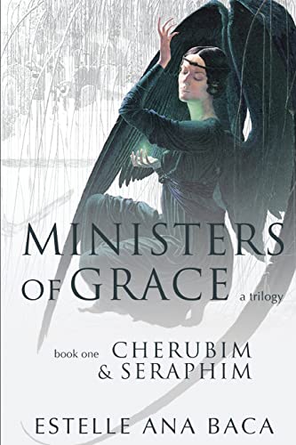 Imagen de archivo de Ministers of Grace A Trilogy: Book 1 Cherubim & Seraphim a la venta por Lucky's Textbooks