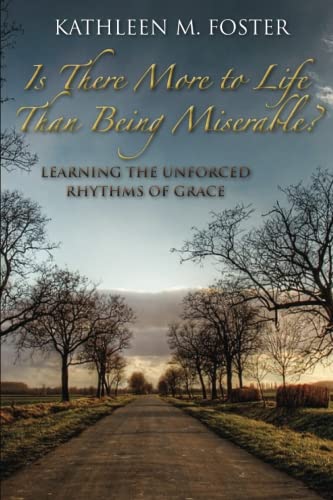 Stock image for Is There More to Life Than Being Miserable?: Learning The Unforced Rhythms Of Grace for sale by MI Re-Tale