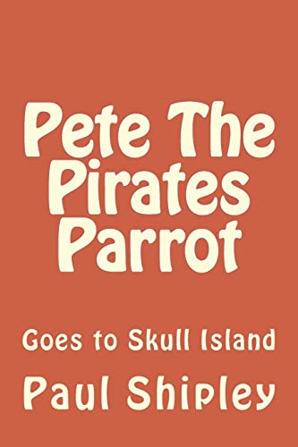 Stock image for Pete The Pirates Parrot: Goes to Skull Island for sale by THE SAINT BOOKSTORE