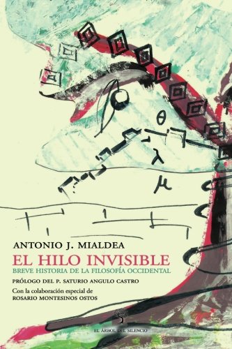 El hilo invisible: Breve historia de la filosofía occidental (Spanish  Edition) - Mialdea, Antonio J.: 9781480268852 - AbeBooks