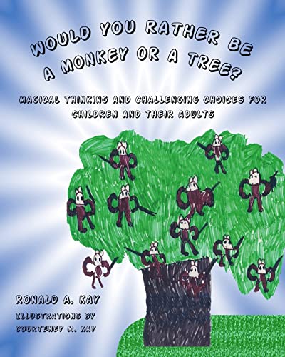 9781480272422: Would You Rather Be A Monkey Or A Tree?: Magical thinking and challenging choices for children and their adults