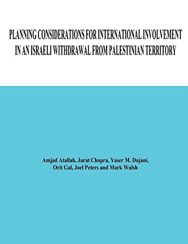 Planning Considerations for International Involvement in an Israeli Withdrawal From Palestinian Territory (9781480277564) by Atallah, Amjad; Chopra, Jarat; Dajani, Yaser M.; Gal, Orit; Peters, Joel; Walsh, Mark