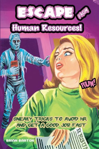 ESCAPE From Human Resources!: Sneaky Tricks To Avoid H.R. And Get A Good Job Fast (9781480280885) by Barton, Brian