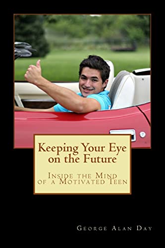 Stock image for Keeping Your Eye on the Future: Inside the Mind of a Motivated Teen for sale by SecondSale