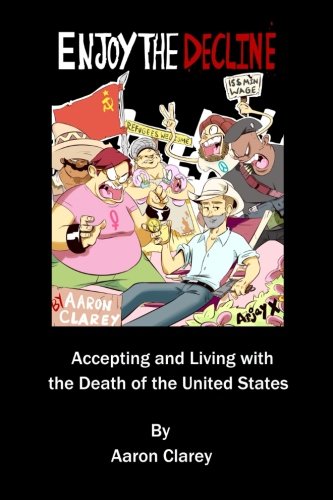 Beispielbild fr Enjoy the Decline: Accepting and Living with the Death of the United States zum Verkauf von Village Booksmith