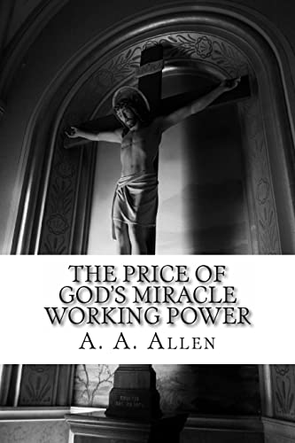 Price of God's Miracle Working Power - Allen, A. A.