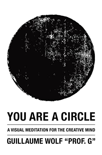 Imagen de archivo de You Are a Circle : A Visual Meditation for the Creative Mind a la venta por Better World Books: West