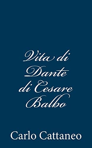 Vita di Dante di Cesare Balbo (Italian Edition) (9781480289420) by Cattaneo, Carlo