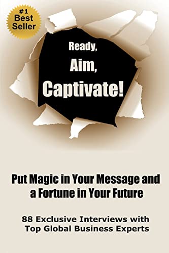 Stock image for Ready, Aim, Captivate! Put Magic in Your Message, and a Fortune in Your Future for sale by Irish Booksellers