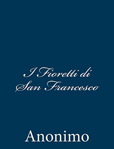 I Fioretti di San Francesco (Italian Edition) (9781480291669) by Anonimo