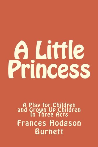 Beispielbild fr A Little Princess - A Play for Children and Grown Up Children In Three Acts zum Verkauf von Revaluation Books