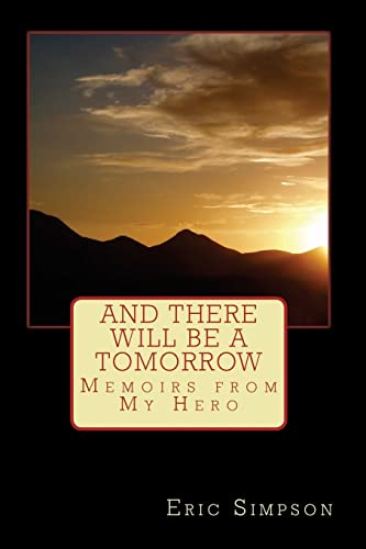 9781480296473: And There Will Be A Tomorrow: Memoirs from My Hero: Volume 1