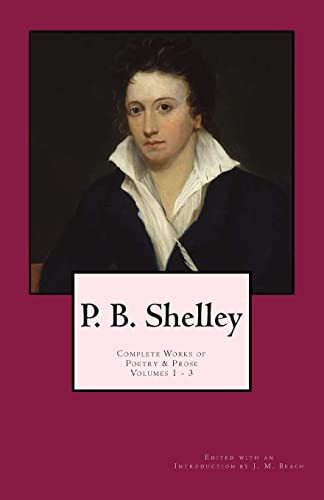 Stock image for P. B. Shelley: Complete Works of Poetry & Prose (1914 Edition): Volumes 1 - 3 for sale by WorldofBooks
