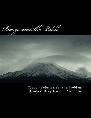 Stock image for BOOZE and the BIBLE: Today's Solution for the Problem Drinker, Drug user or Alcoholic for sale by Books From California