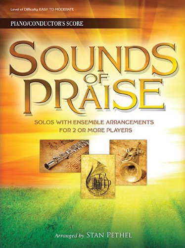 Sounds of Praise: Solos with Ensemble Arrangements for 2 or More Players Piano/Conductor Score (no CD) (9781480308541) by Pethel, Stan