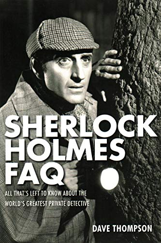 Imagen de archivo de Sherlock Holmes FAQ: All That's Left to Know About the World's Greatest Private Detective (Faq Series) a la venta por HPB-Emerald