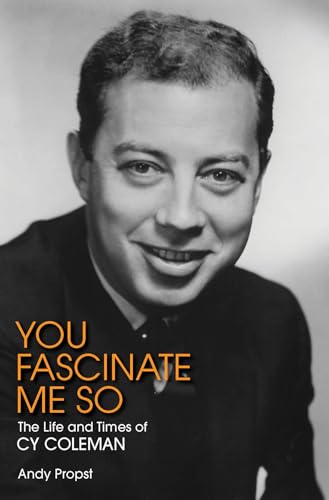 Stock image for You Fascinate Me So: The Life and Times of Cy Coleman (Applause Books) for sale by SecondSale