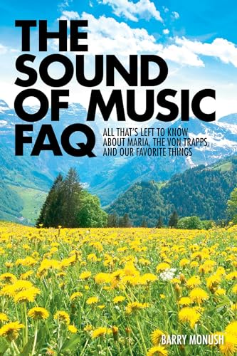 Beispielbild fr The Sound of Music FAQ: All Thats Left to Know about Maria, the von Trapps, and Our Favorite Things (FAQ Series) zum Verkauf von Powell's Bookstores Chicago, ABAA