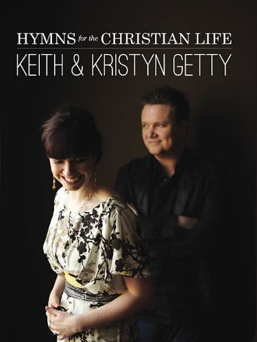 Stock image for Keith and Kristyn Getty - Hymns for the Christian Life for sale by Hawking Books
