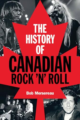 

The History of Canadian Rock 'n' Roll [Soft Cover ]