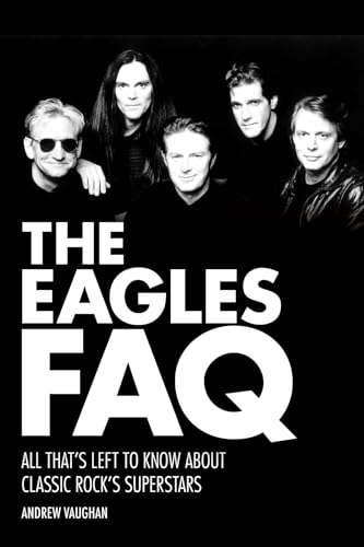 Beispielbild fr The Eagles Faq: All That's Left To Know About Classic Rock's Superstars zum Verkauf von SecondSale