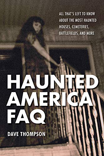Imagen de archivo de Haunted America FAQ: All That's Left to Know about the Most Haunted Houses, Cemeteries, Battlefields, and More a la venta por ThriftBooks-Dallas