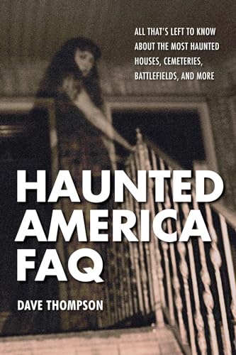 Stock image for Haunted America FAQ: All That's Left to Know about the Most Haunted Houses, Cemeteries, Battlefields, and More for sale by ThriftBooks-Dallas