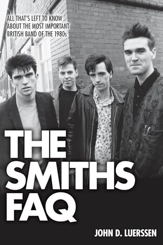 9781480394490: The Smiths FAQ: All That's Left to Know About the Most Important British Band of the 1980s