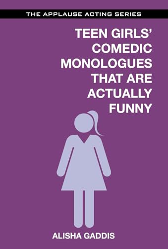 9781480396807: Teen Girls' Comedic Monologues That Are Actually Funny (Applause Acting Series)