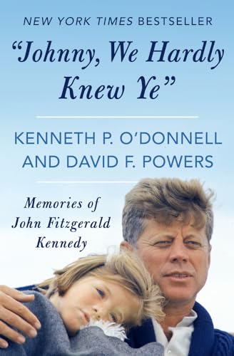 "Johnny, We Hardly Knew Ye": Memories of John Fitzgerald Kennedy (9781480437838) by O'Donnell, Kenneth P.; Powers, David F.