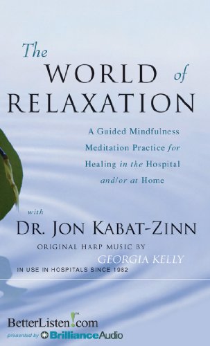 The World of Relaxation: A Guided Mindfulness Meditation Practice for Healing in the Hospital and/or at Home (9781480512627) by Kabat-Zinn Ph.D., Jon