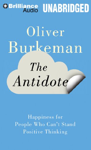 9781480528383: The Antidote: Happiness for People Who Can't Stand Positive Thinking