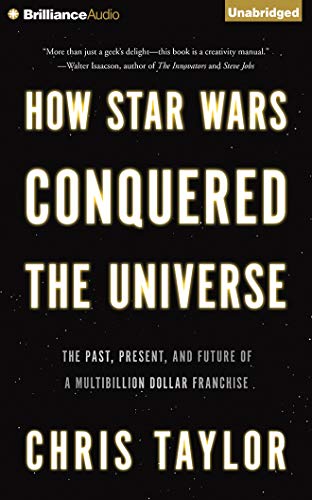 How Star Wars Conquered the Universe: The Past, Present, and Future of a Multibillion Dollar Franchise (CD-Audio) - Chris Taylor