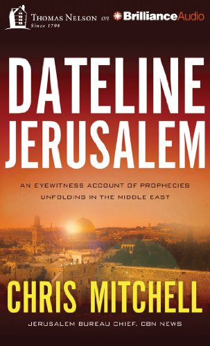 Dateline Jerusalem: An Eyewitness Account of Prophecies Unfolding in the Middle East (9781480545908) by Mitchell, Chris