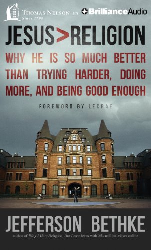 9781480545977: Jesus > Religion: Why He Is So Much Better Than Trying Harder, Doing More, and Being Good Enough: Library Edition