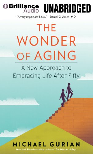 The Wonder of Aging: A New Approach to Embracing Life After Fifty (9781480546356) by Gurian, Michael