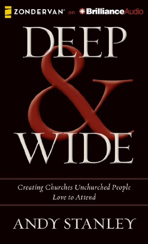 Deep & Wide: Creating Churches Unchurched People Love to Attend (9781480555051) by Stanley, Andy