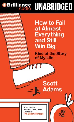 How to Fail at Almost Everything and Still Win Big: Kind of the Story of My Life (9781480555327) by Adams, Scott