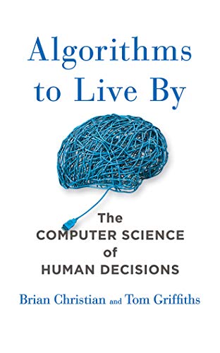 Beispielbild fr Algorithms to Live by: The Computer Science of Human Decisions zum Verkauf von Revaluation Books