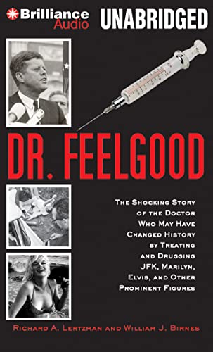9781480563414: Dr. Feelgood: The Shocking Story of the Doctor Who May Have Changed History by Treating and Drugging JFK, Marilyn, Elvis, and Other Prominent Figures