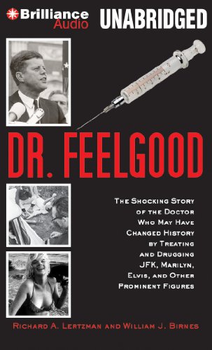 9781480564039: Dr. Feelgood: The Shocking Story of the Doctor Who May Have Changed History by Treating and Drugging JFK, Marilyn, Elvis, and Other Prominent Figures