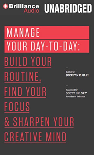 Stock image for Manage Your Day-to-Day: Build Your Routine, Find Your Focus, and Sharpen Your Creative Mind (99U) for sale by Irish Booksellers