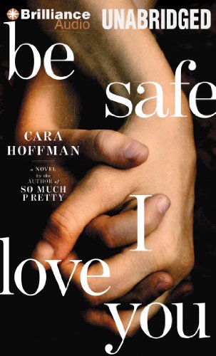 Stock image for Be Safe I Love You: A Novel for sale by The Yard Sale Store